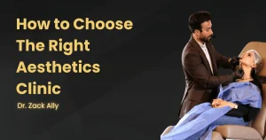 How to Choose The Right Aesthetics Clinic